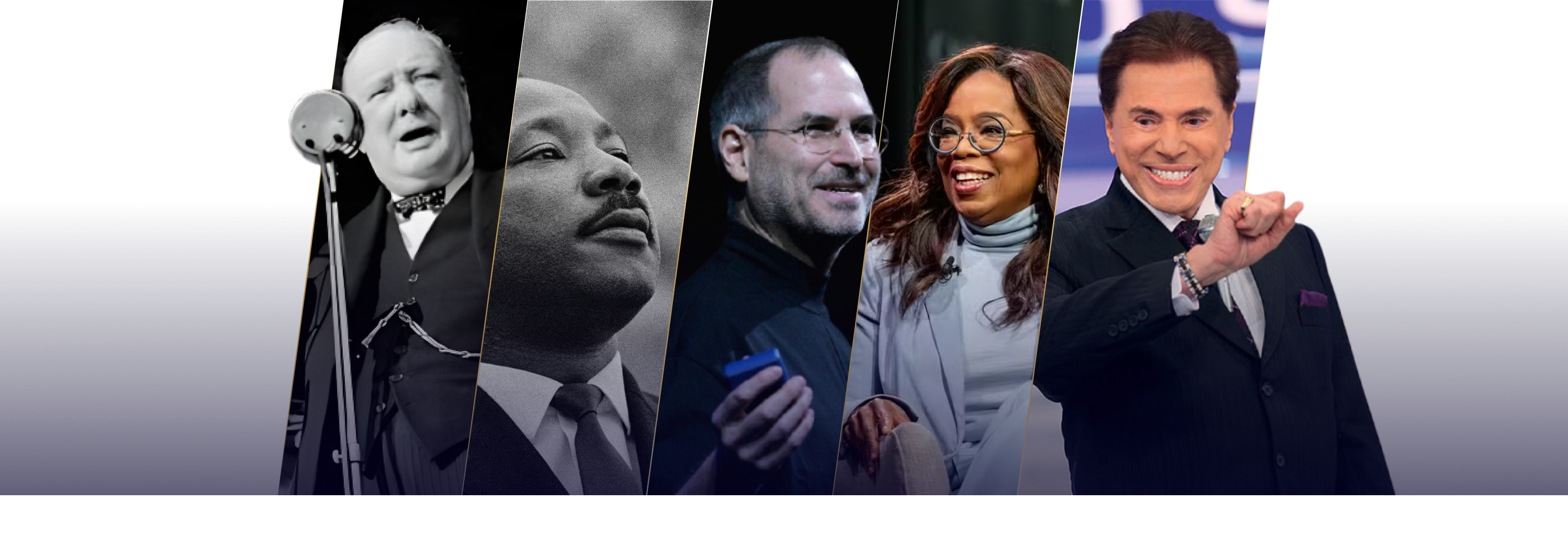 Winston Churchill, M. Luther King, Steve Jobs, Oprah Winfrey, Silvio Santos